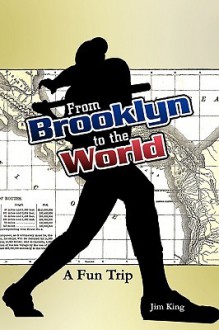 From Brooklyn to the World- A Fun Trip - Jim King