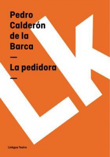 La Pedidora - Pedro Calderón de la Barca