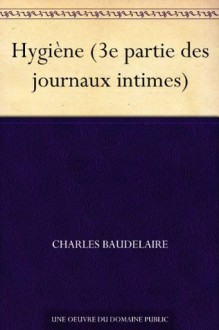 Hygiène (3e partie des journaux intimes) - Charles Baudelaire