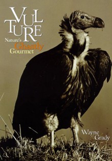 Vulture: Nature's Ghastly Gourmet - Wayne Grady