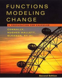 Functions Modeling Change: A Preparation for Calculus - Eric Connally, Andrew M. Gleason, Deborah Hughes-Hallett