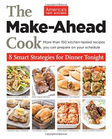 The Make Ahead Cook - Editors at America's Test Kitchen