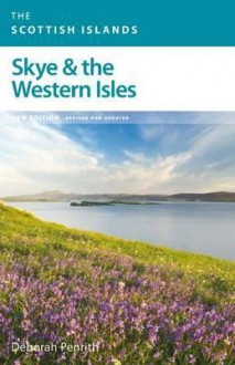 Skye & the Western Isles: A Contemporary Guide to Skye & the Western Isles Written by a Local Expert - Deborah Penrith