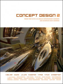 Concept Design 2: Works from Seven Los Angeles Entertainment Designers and Seventeen Guest Artists - Harald Belker, Steve Burg, Scott Robertson