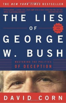 The Lies of George W. Bush: Mastering the Politics of Deception - David Corn