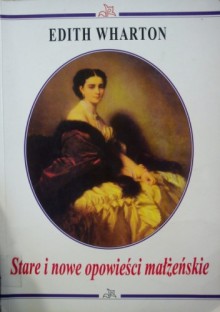 Stare i nowe opowieści małżeńskie - Edith Wharton