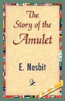 The Story Of The Amulet - E. Nesbit