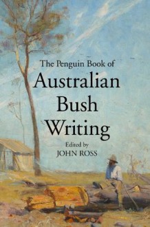 Penguin Book of Australian Bush Writing - John Ross