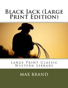 Black Jack (Large Print Edition) - Max Brand