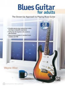 Blues Guitar for Adults: The Grown-Up Approach to Playing Blues Guitar, Book & CD - Alfred Publishing Company Inc.