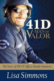 41 D-Man of Valor: The Story of Swat Officer Randy Simmons - Lisa Simmons