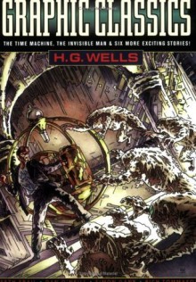 Graphic Classics: H. G. Wells (2nd Edition) (Graphic Classics (Eureka)) - H.G. Wells, Rod Lott, Antonella Caputo, Dan O'Neill, Milton Knight, Skip Williamson, Brad Teare, Rich Tommaso, Simon Gane, Nicholas Miller, Seth Frail