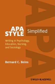 APA Style Simplified: Writing in Psychology, Education, Nursing, and Sociology - Barney Beins, Bernard C. Beins