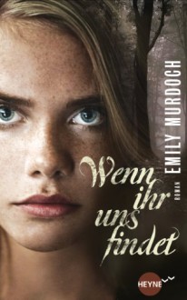 Wenn ihr uns findet: Roman (Heyne fliegt) - Emily Murdoch, Julia Walther