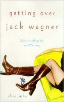 Getting Over Jack Wagner - Elise Juska