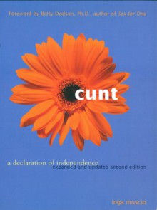 Cunt: A Declaration of Independence (Expanded and Updated Second Edition) - Inga Muscio