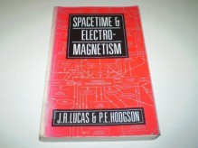 Spacetime and Electromagnetism: An Essay on the Philosophy of the Special Theory of Relativity - P.E. Hodgson