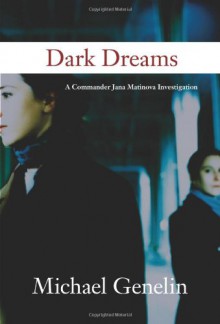 Dark Dreams: A Commander Jana Matinova Investigation - Michael Genelin