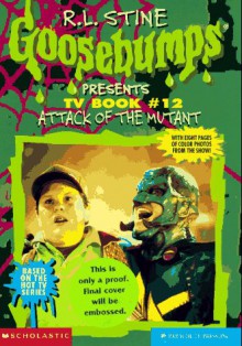 Attack of the Mutant (Goosebumps Presents TV Book, #12) - Melinda Metz, Billy Brown, Dan Angel, R.L. Stine