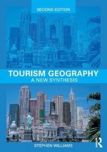 Tourism Geography: A New Synthesis (Routledge Contemporary Human Geography Series) - Stephen Williams