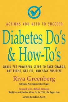 Diabetes Do's & How To's Small yet powerful steps to take charge, eat right, get fit and stay positive - Riva Greenberg, Gary Feit, Haidee Merritt