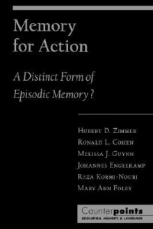 Memory for Action: A Distinct Form of Episodic Memory? - Hubert D. Zimmer, Ronald L. Cohen