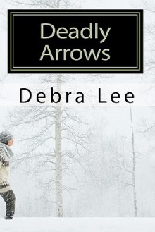 Deadly Arrows - Debra Lee