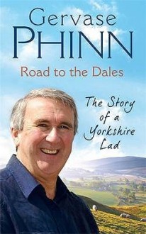 Road to the Dales: The Story of a Yorkshire Lad - Gervase Phinn