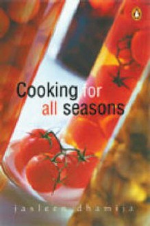 Cooking For All Seasons - Jasleen Dhamija