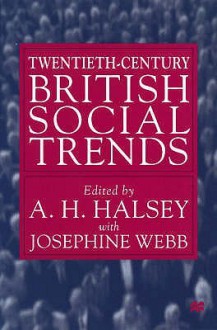 Twentieth-Century British Social Trends - A.H. Halsey, Josephine Webb