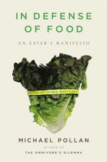 In Defense of Food: An Eater's Manifesto - Michael Pollan