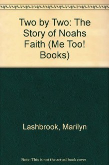 Two by Two: The Story of Noahs Faith (Me Too! Books) - Marilyn Lashbrook