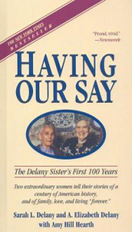 Having Our Say: The Delany Sisters' First 100 Years - Sarah Delany, Amy Hearth, A. Delany