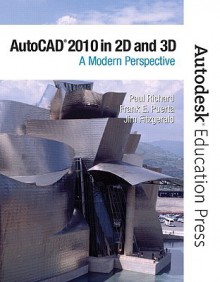 AutoCAD 2010 in 2D and 3D: A Modern Perspective - Paul Richard, Frank Puerta, Jim Fitzgerald, - Autodesk