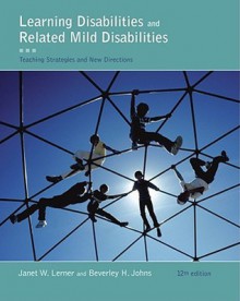 Learning Disabilities and Related Mild Disabilities: Teaching Strategies and New Directions - Janet W. Lerner, Beverly H. Johns