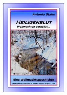 Heiligenblut - Weihnachten verkehrt (German Edition) - Antonia Stahn