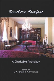 Southern Comfort: A Charitable Anthology - S.A. Parham, W. Olivia Race, Chet Gottfried, Stefanie Freele, Monica J. O'Rourke, E.M. Mispel, Andy Wolverton, Trent Roman, Susan Fry, Stoney M. Setzer, William Blake Vogel III, Cheryel Hutton, Danny Adams, Rob Rosen, Doug Goodman, Philip Tinkler