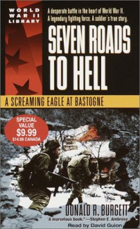 Seven Roads to Hell: A Screaming Eagle at Bastogne (World War II Library) - Donald R. Burgett