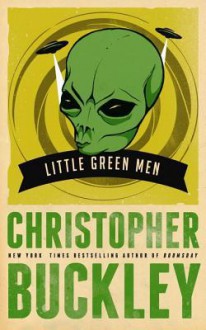 Little Green Men - Christopher Buckley