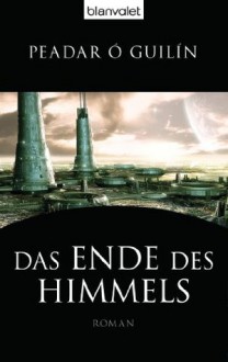 Das Ende des Himmels: Roman (German Edition) - Peadar O´Guilín, Bernhard Kempen