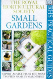 Small Gardens (Rhs Practicals) - Royal Horticultural Society