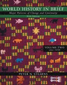 World History in Brief: Major Patterns of Change and Continuity, Volume II Since 1450 - Peter N. Stearns