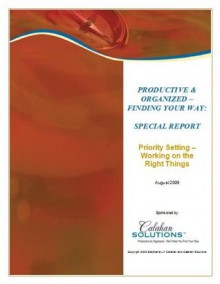 Priority Setting - Working on the Right Things: Strategies from Productivity Experts on How to Set Goals and Get the Right Things Done - Stephanie LH Calahan, D Bruce Hammitt, Kathy Paauw, Jennifer Furrier, Roz Howland, Marlene Caroselli, Craig James, Paul Burton, Janice Russell