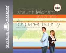 For Parents Only: Getting Inside the Head of Your Kid - Shaunti Feldhahn, Lisa Author Rice