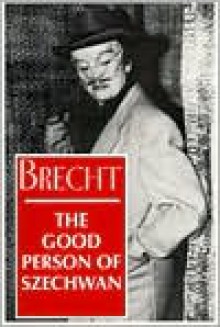 The Good Person of Szechwan - Bertolt Brecht, John Willett, Ralph Manheim