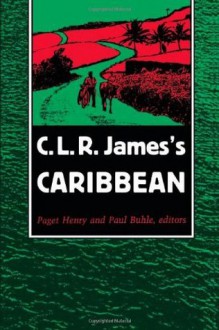 C. L. R. James's Caribbean - Paget Henry, Paul Buhle