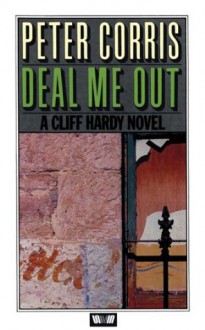 Deal Me Out: A Cliff Hardy Novel - Peter Corris