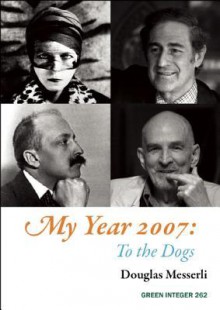 My Year 2007: To the Dogs - Douglas Messerli