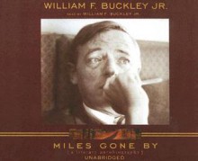 Miles Gone by: A Literary Autobiography - William F. Buckley Jr.