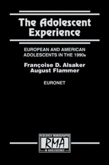 The Adolescent Experience: European and American Adolescents in the 1990s (Research Monographs in Adolescence Series) - August Flammer, Francoise D. Alsaker